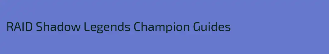 RAID Shadow Legends Champion Guides